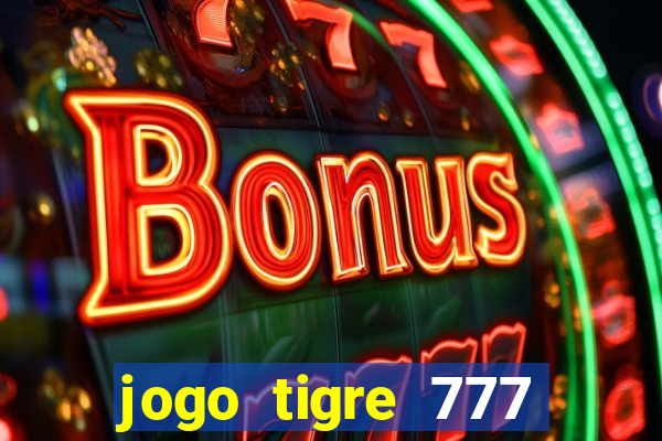 jogo tigre 777 como jogar